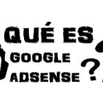Qúe es Google Adsense, cómo funciona y para que sirve