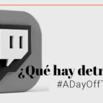 ¿Qué hay detrás de #ADayOffTwitch?