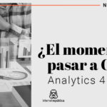¿El momento de pasar a Google Analytics 4 es YA?