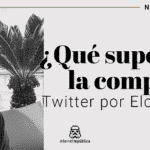 ¿Qué supondrá la compra de Twitter por Elon Musk para la plataforma?