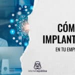 Cómo implantar IA en tu empresa: retos reales y consejos con sentido común