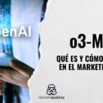 o3-mini: qué es y cómo impactará en el marketing digital el nuevo modelo de Open AI