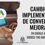Cambio en la implementación de conversiones mejoradas en Google Ads con Google Tag Manager (GTM)